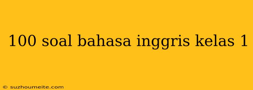 100 Soal Bahasa Inggris Kelas 1