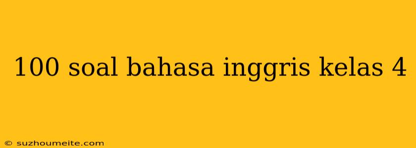 100 Soal Bahasa Inggris Kelas 4