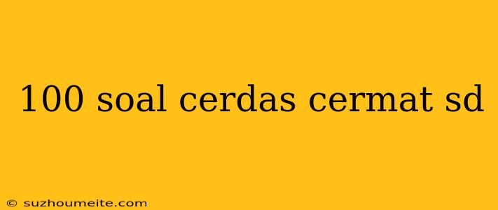 100 Soal Cerdas Cermat Sd