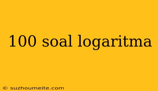 100 Soal Logaritma