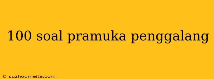 100 Soal Pramuka Penggalang