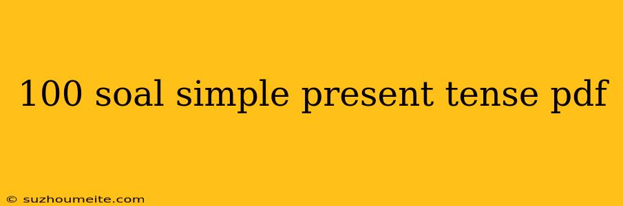 100 Soal Simple Present Tense Pdf