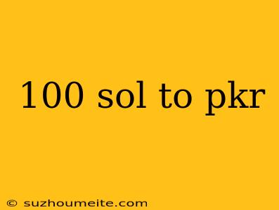 100 Sol To Pkr