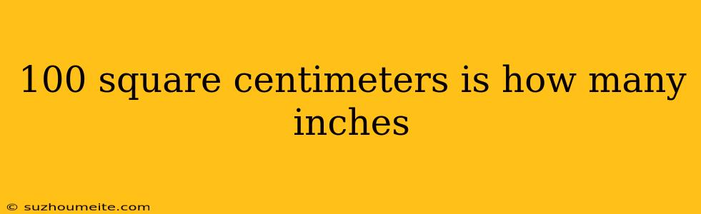 100 Square Centimeters Is How Many Inches