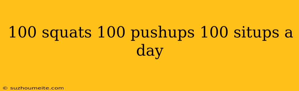 100 Squats 100 Pushups 100 Situps A Day