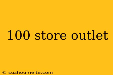 100 Store Outlet