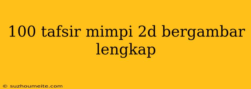 100 Tafsir Mimpi 2d Bergambar Lengkap