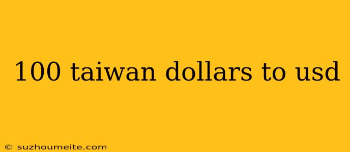 100 Taiwan Dollars To Usd