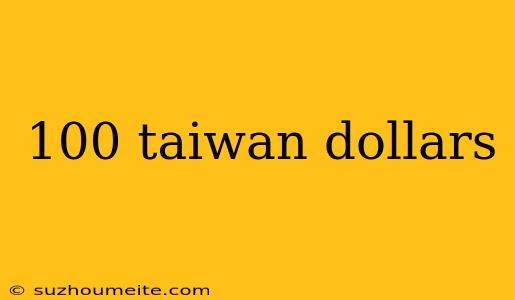 100 Taiwan Dollars