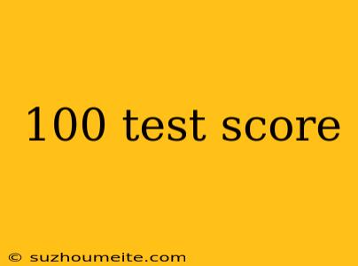 100 Test Score