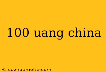 100 Uang China