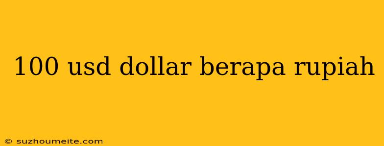 100 Usd Dollar Berapa Rupiah