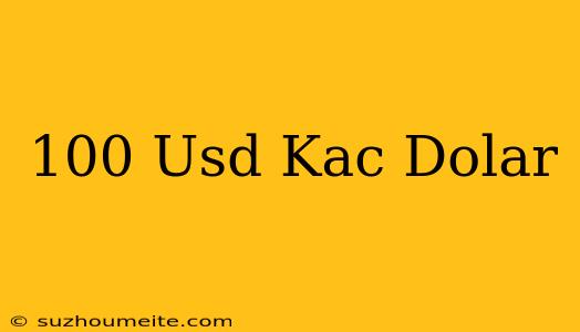 100 Usd Kaç Dolar