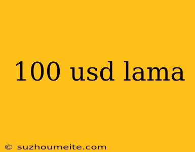 100 Usd Lama