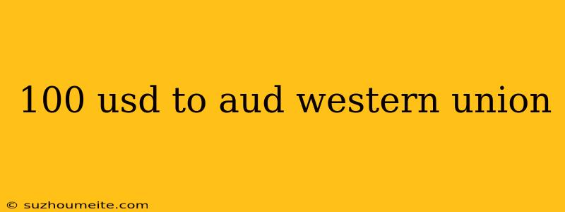 100 Usd To Aud Western Union