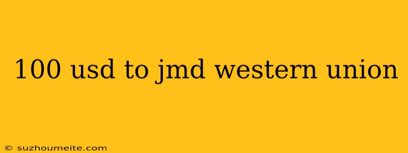 100 Usd To Jmd Western Union