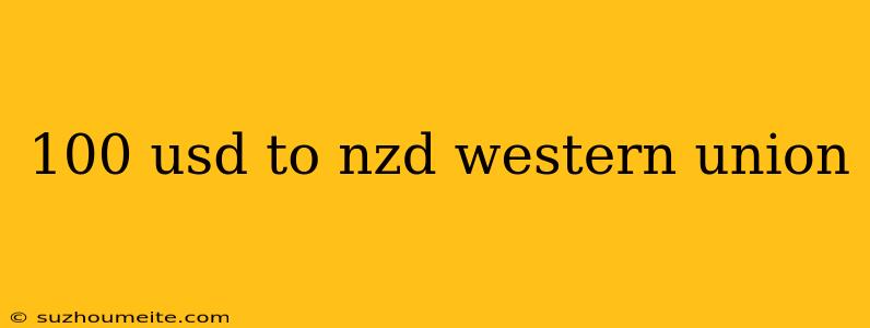 100 Usd To Nzd Western Union