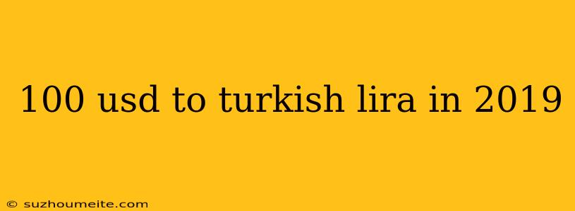 100 Usd To Turkish Lira In 2019