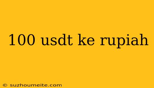 100 Usdt Ke Rupiah