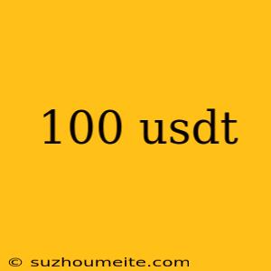 100 Usdt