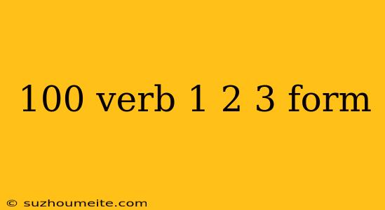 100 Verb 1 2 3 Form