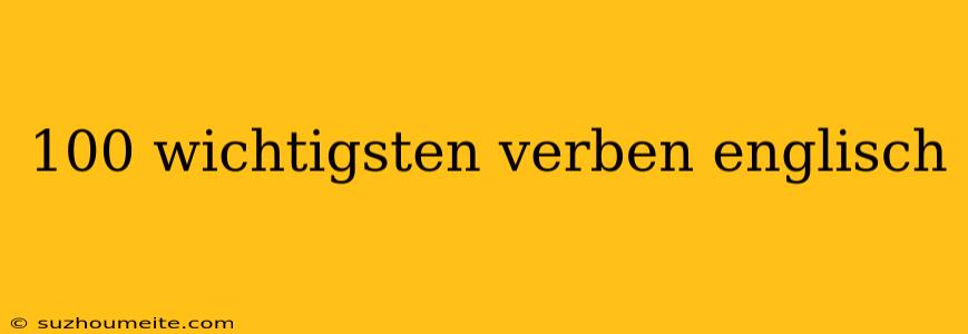 100 Wichtigsten Verben Englisch