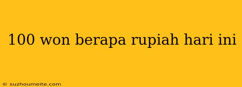 100 Won Berapa Rupiah Hari Ini