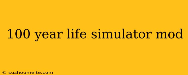 100 Year Life Simulator Mod