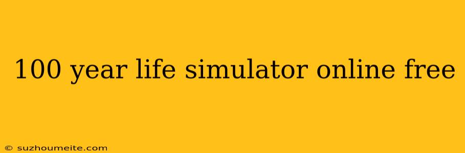 100 Year Life Simulator Online Free