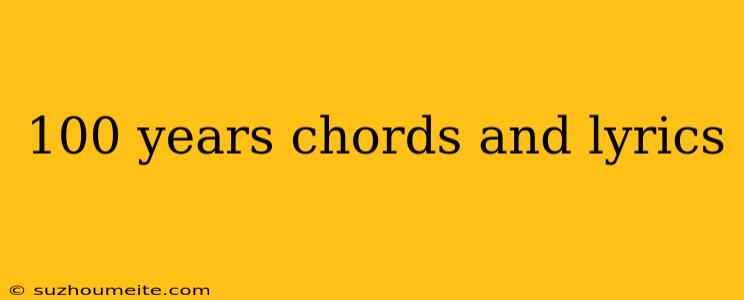 100 Years Chords And Lyrics