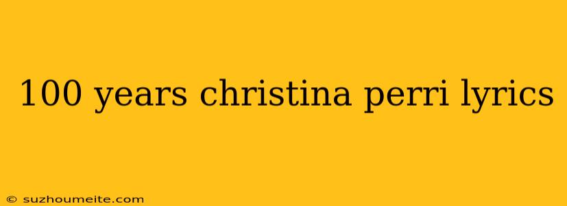 100 Years Christina Perri Lyrics