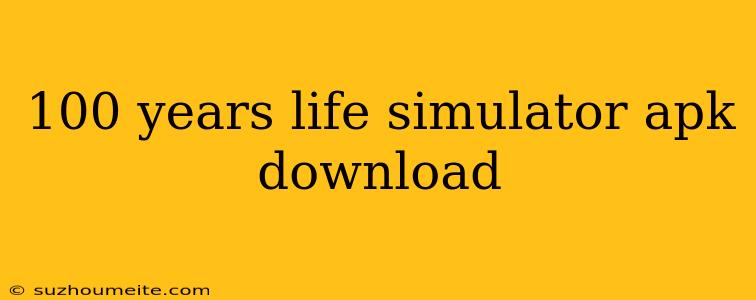 100 Years Life Simulator Apk Download