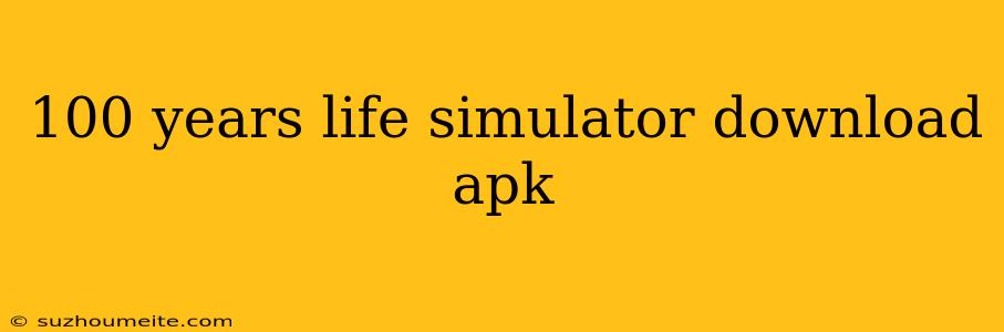 100 Years Life Simulator Download Apk