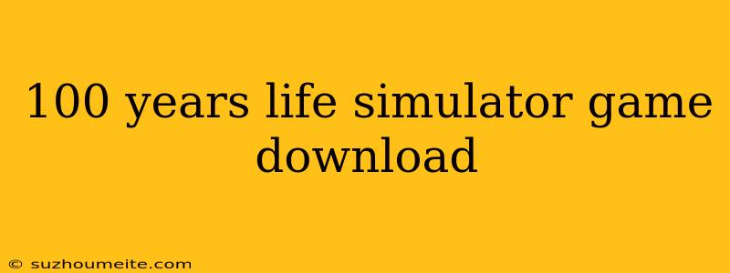 100 Years Life Simulator Game Download