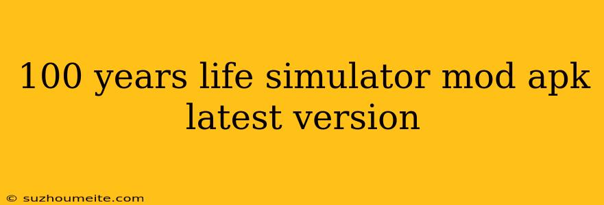 100 Years Life Simulator Mod Apk Latest Version