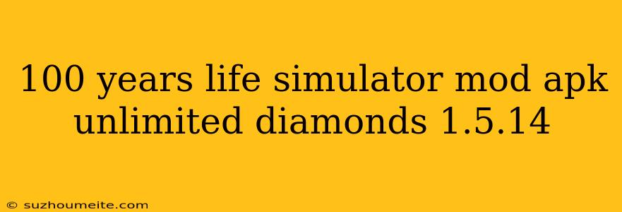 100 Years Life Simulator Mod Apk Unlimited Diamonds 1.5.14