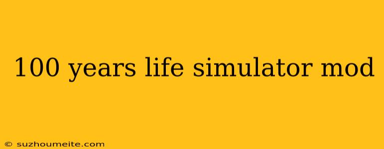 100 Years Life Simulator Mod