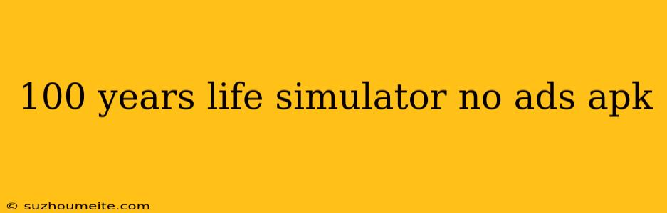 100 Years Life Simulator No Ads Apk