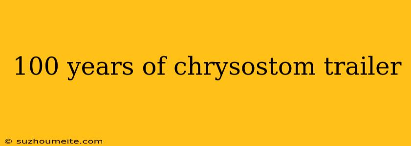 100 Years Of Chrysostom Trailer