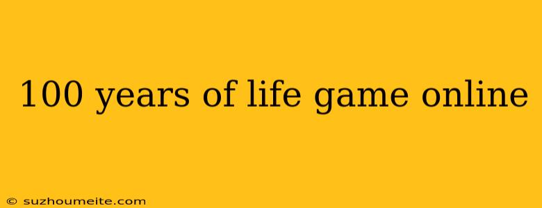 100 Years Of Life Game Online