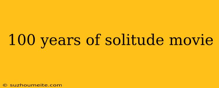 100 Years Of Solitude Movie