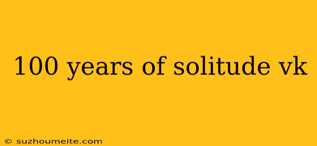 100 Years Of Solitude Vk