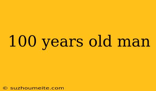 100 Years Old Man