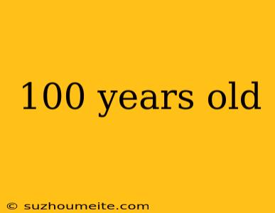 100 Years Old