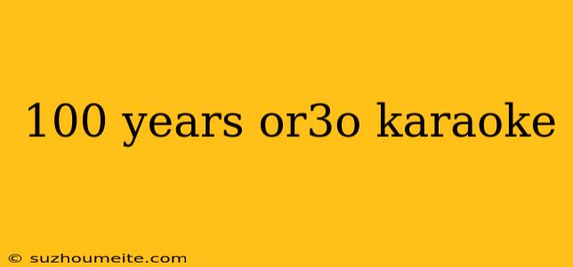 100 Years Or3o Karaoke