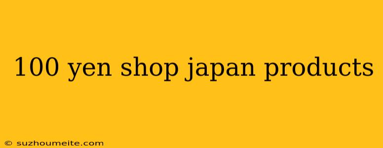 100 Yen Shop Japan Products