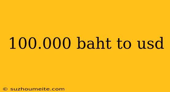 100.000 Baht To Usd