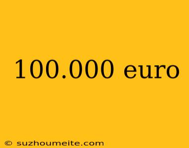 100.000 Euro