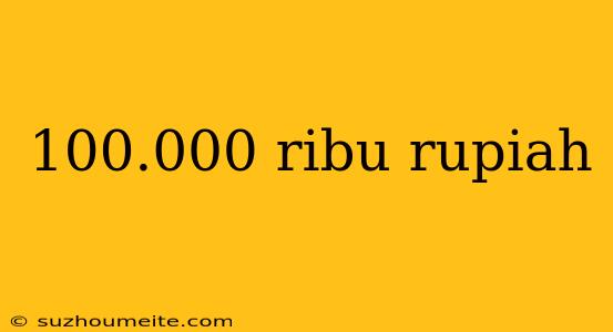 100.000 Ribu Rupiah