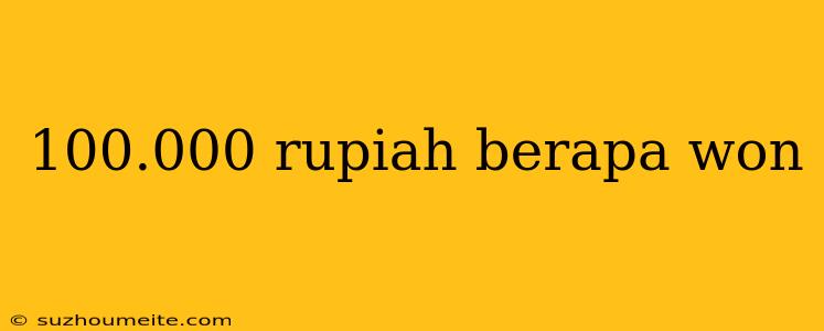 100.000 Rupiah Berapa Won